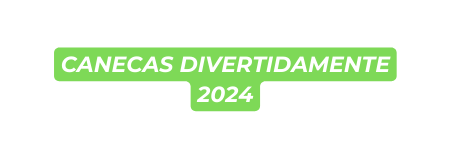 canecas DIVERTIDAMENTE 2024